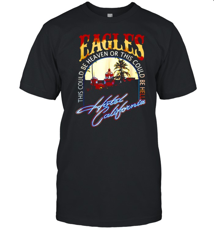 EAGLES The Could Be Heaven Of This Could Be Hell Hotels California Band Music T-shirt