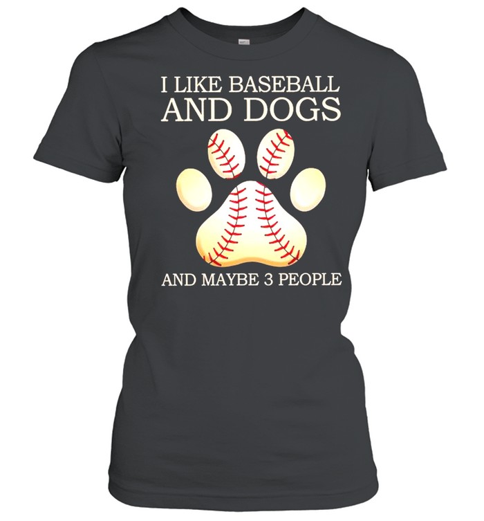 I like Baseball and Dogs and maybe 3 people shirt Classic Women's T-shirt