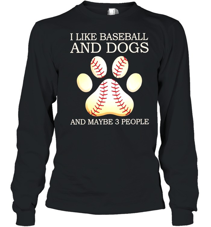 I like Baseball and Dogs and maybe 3 people shirt Long Sleeved T-shirt