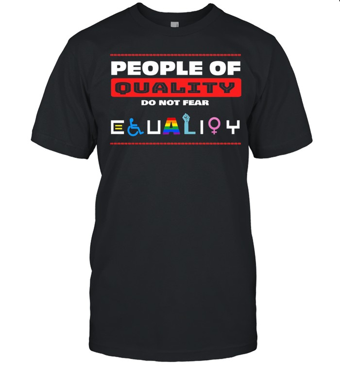 LGBT people quality do fear Equality shirt