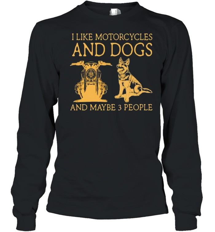I like motorcycles and dogs and maybe 3 people shirt Long Sleeved T-shirt
