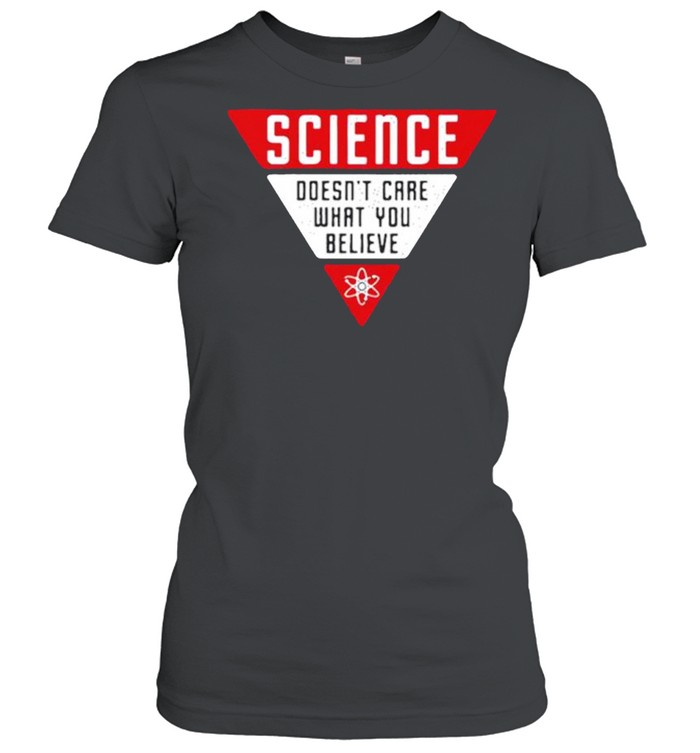 Science Doesn’t Care What You Believe shirt Classic Women's T-shirt