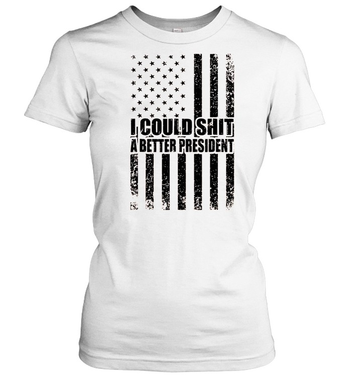 I Could Shit A Better President Sarcastic USA Flag shirt Classic Women's T-shirt