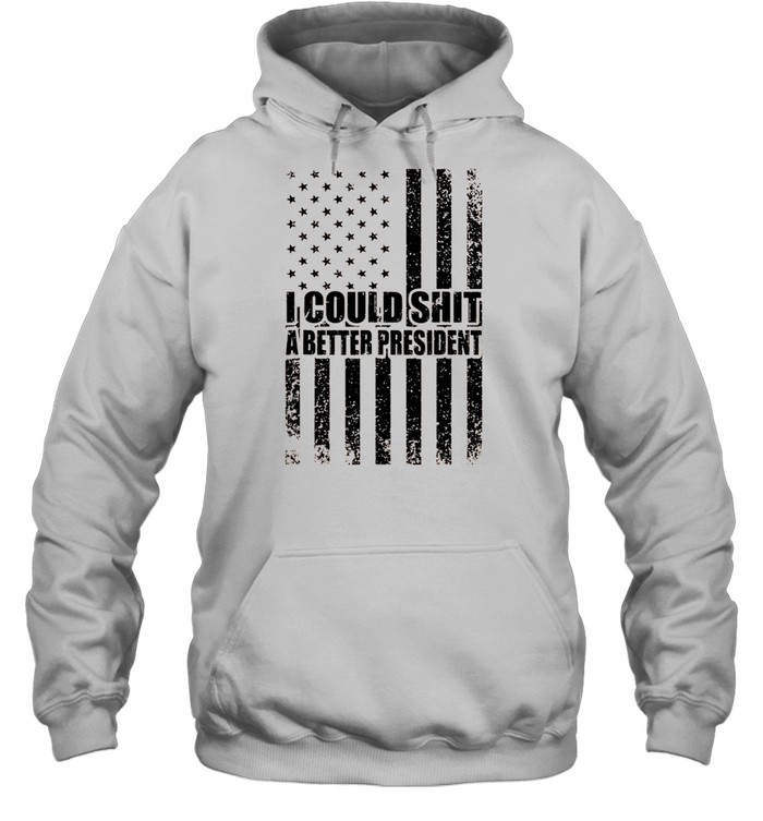 I Could Shit A Better President Sarcastic USA Flag shirt Unisex Hoodie