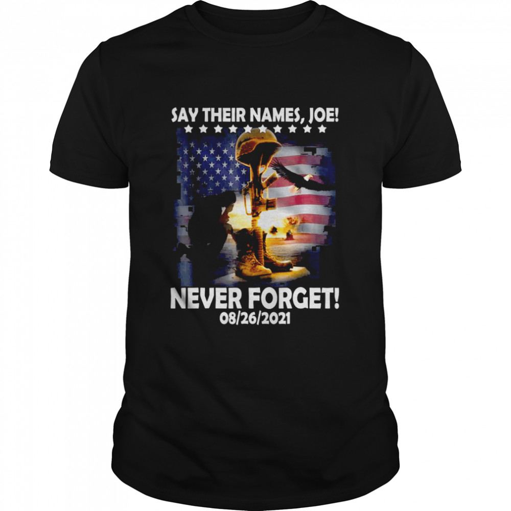 Say Their Names Joe 13 Heroes Names Of Fallen Soldiers 08-26-2021 Shirt