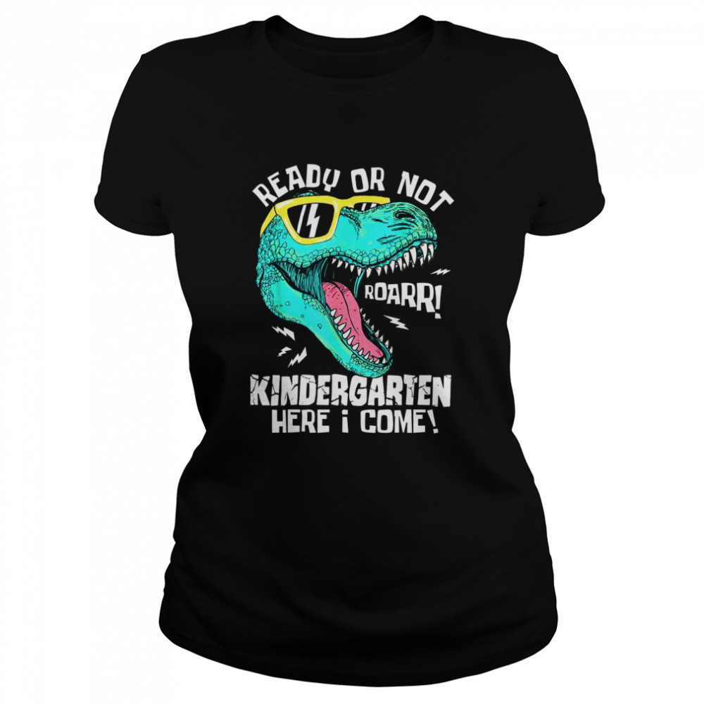 Ready Or Not Kindergarten Here I Come Dinosaur shirt Classic Women's T-shirt