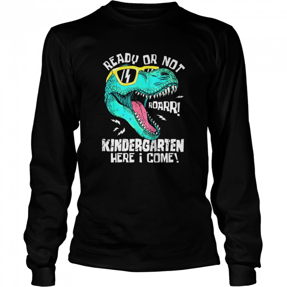 Ready Or Not Kindergarten Here I Come Dinosaur shirt Long Sleeved T-shirt
