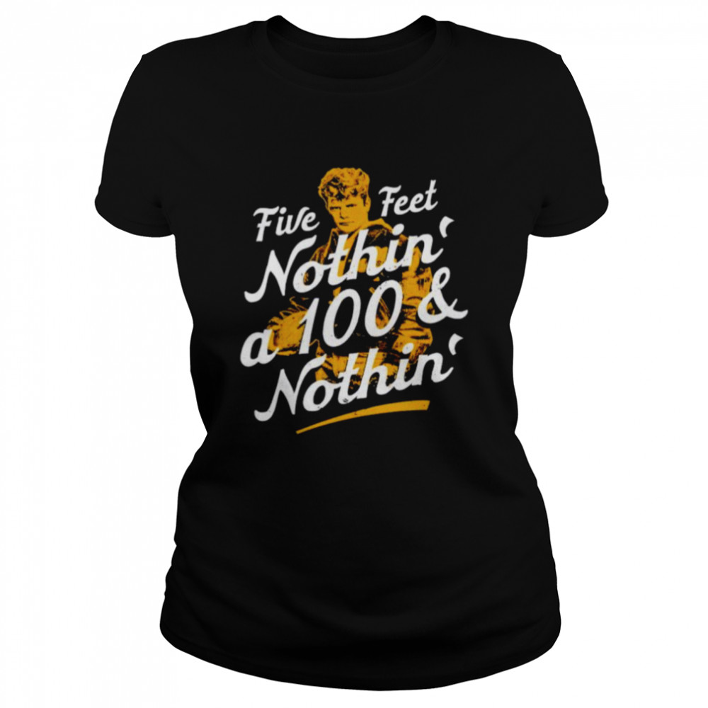 Rudy five feet nothin’ a 100 & nothin’ shirt Classic Women's T-shirt