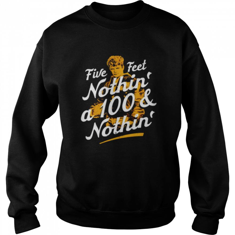 Rudy five feet nothin’ a 100 & nothin’ shirt Unisex Sweatshirt