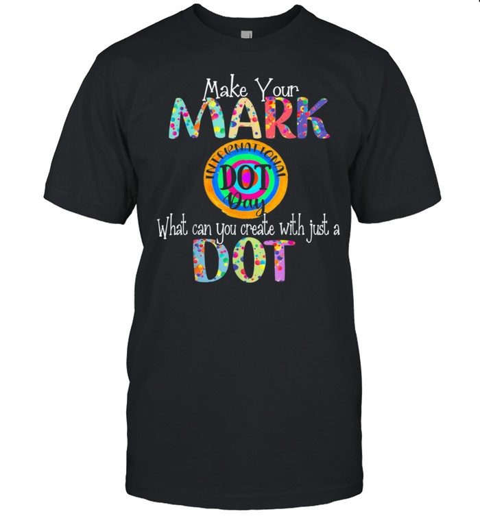 2021 Make Your Mark Happy International Dot Day Colorful shirt