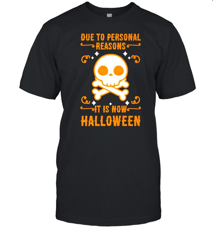 Skull due to personal reasons it is now halloween shirt