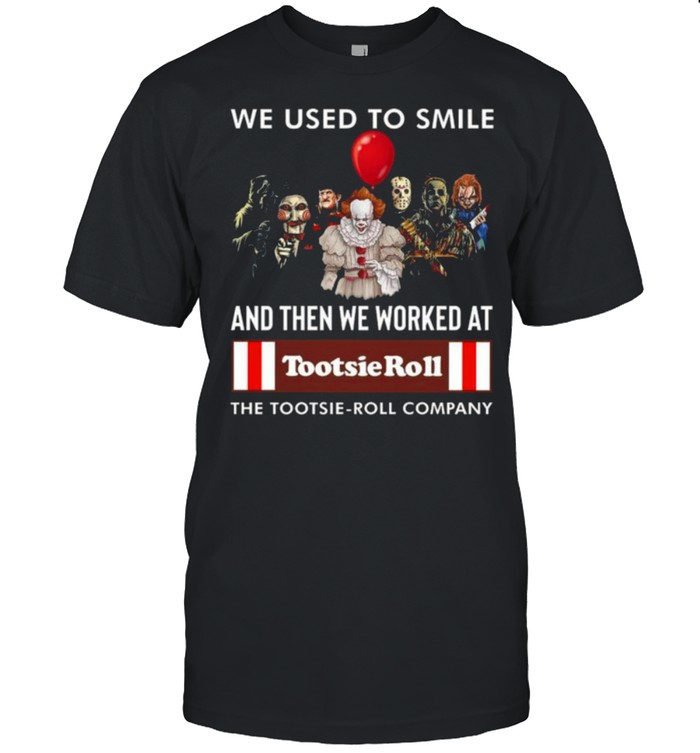 2021 Halloween Horror Movie Character We Used To Smile And We Worked At Tootsie Roll Logo Shirt