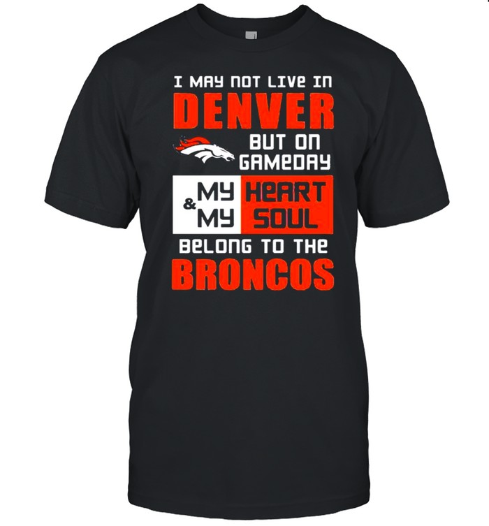 I may not live in Denver but on gameday shirt