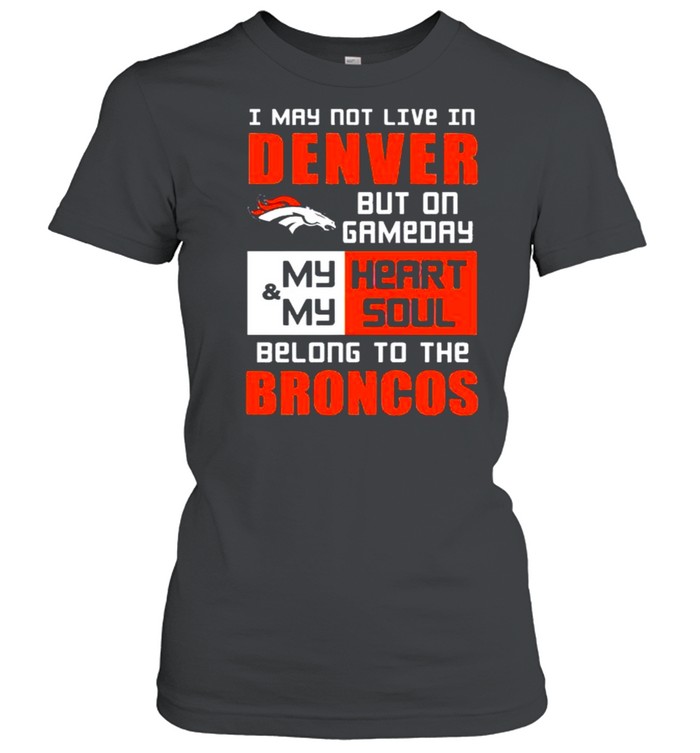 I may not live in Denver but on gameday shirt Classic Women's T-shirt