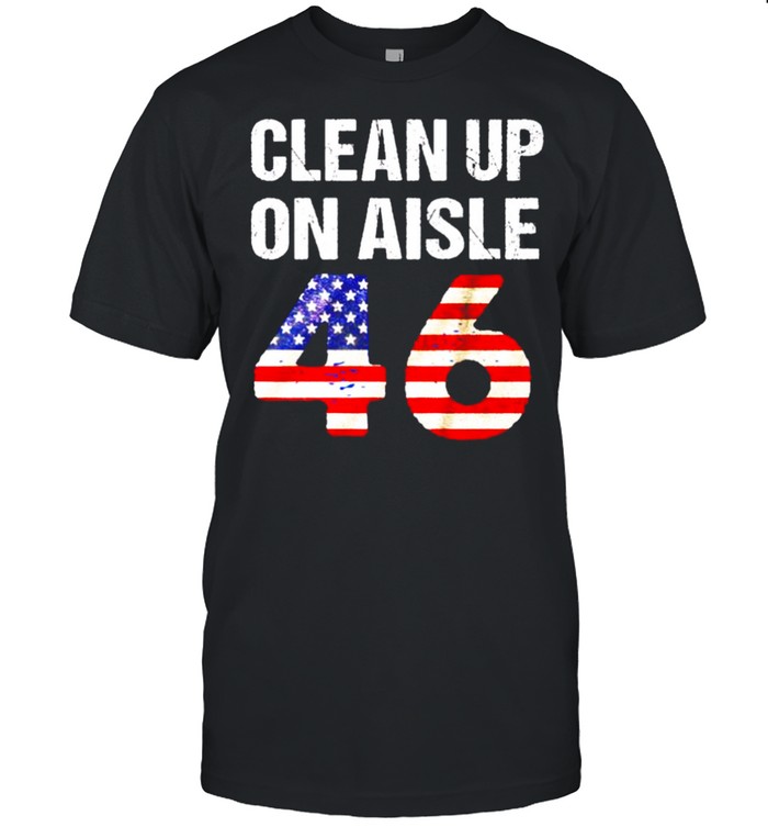 Clean up on aisle 46 anti Biden shirt