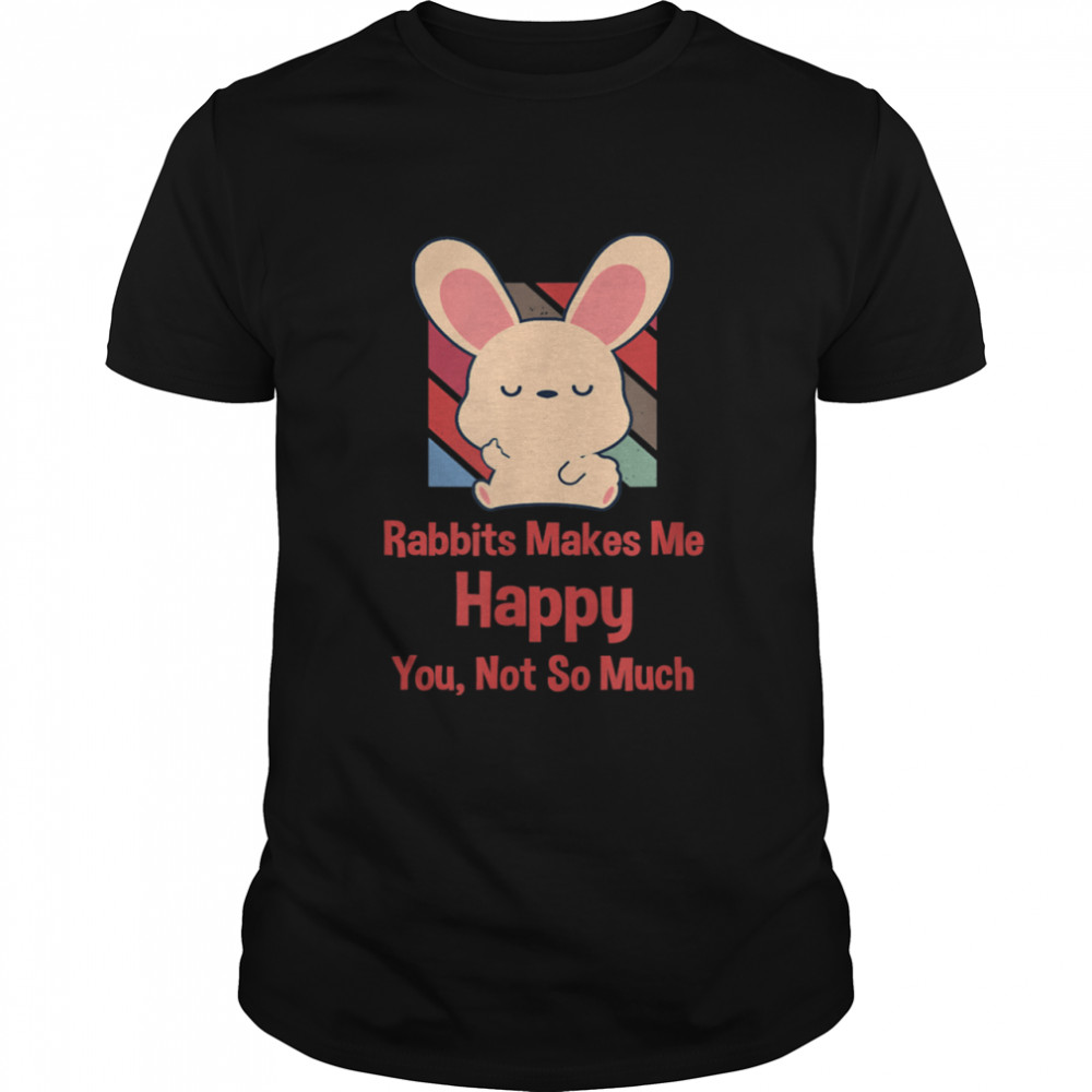 Kaninchen macht mich glücklich du nicht so viel Shirt