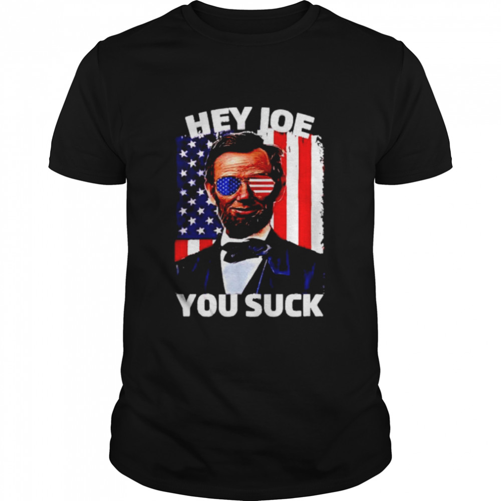 Abraham Lincoln hey Joe you suck shirt