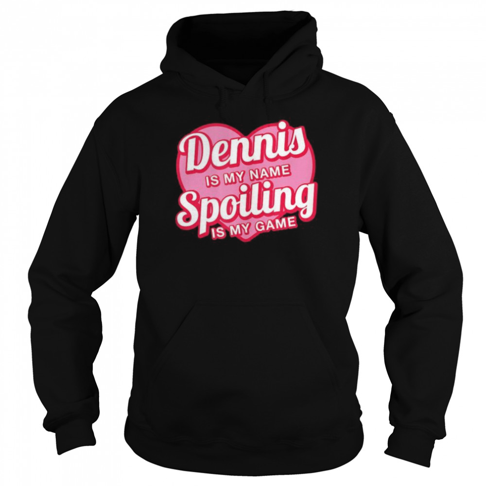 Dennis is My Name First Name Humor Nickname Couples Unisex Hoodie