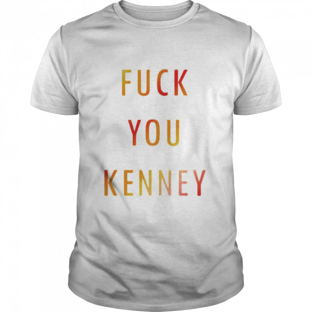 Fuck you Kenney shirt