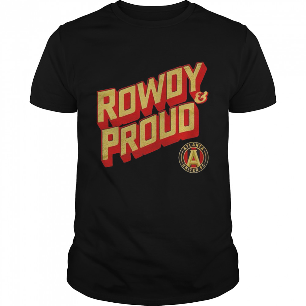 Atlanta United FC Rowdy and proud shirt