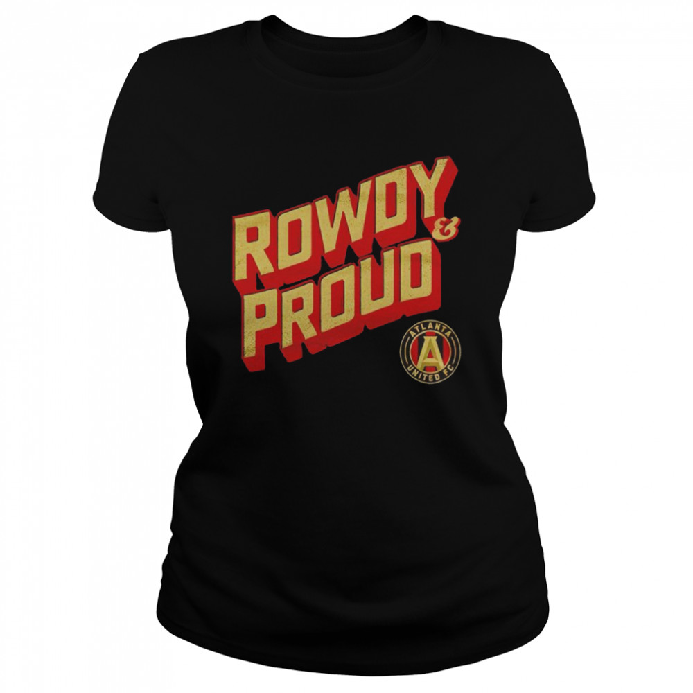 Atlanta United FC Rowdy and proud shirt Classic Women's T-shirt