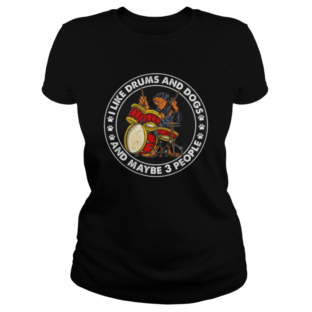 Original official Rottweiler I like Drums and Dogs and maybe 3 people 2021 Classic Women's T-shirt