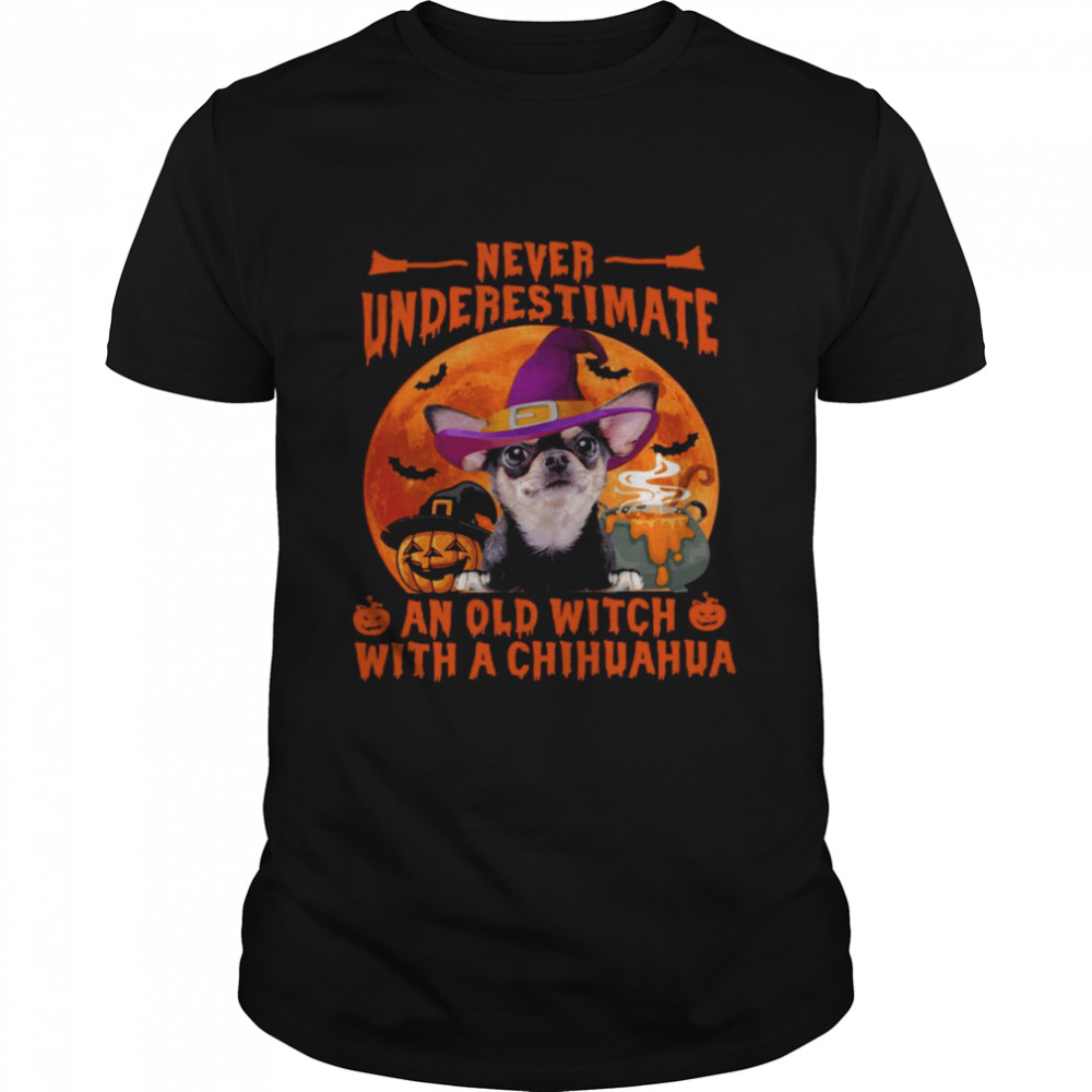 Never Underestimate An Old Witch With A Chihuahua Halloween Shirt