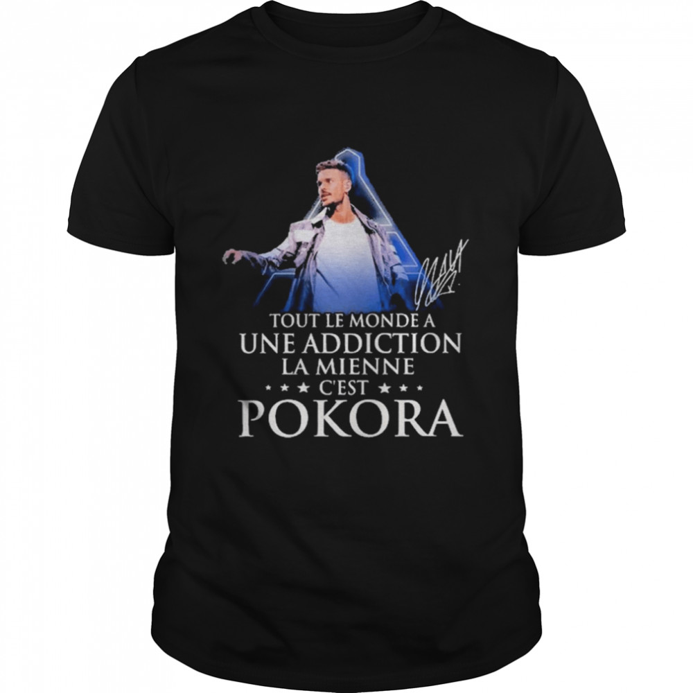 Tout Le Monde A Une Addiction La Mienne C’est Pokora Signatures Shirt