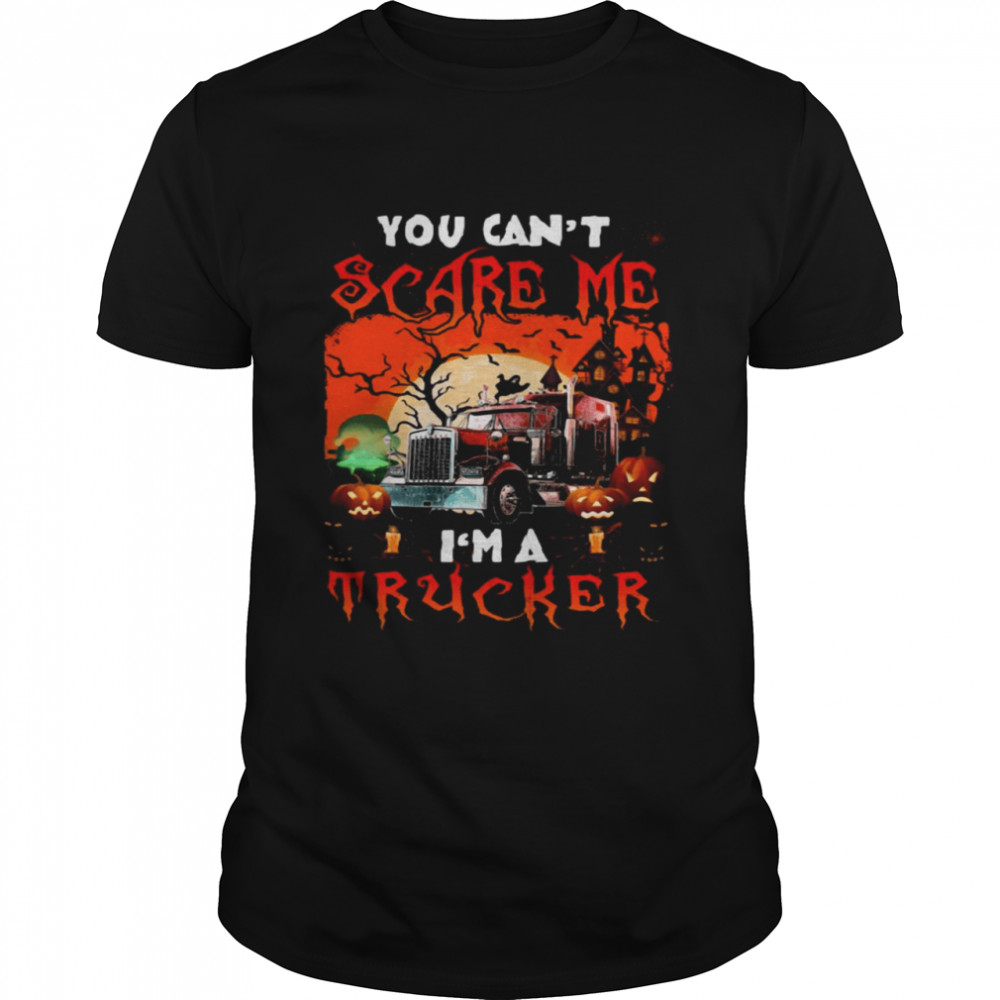 You Can’t Scare Me I’m A Trucker Halloween Shirt