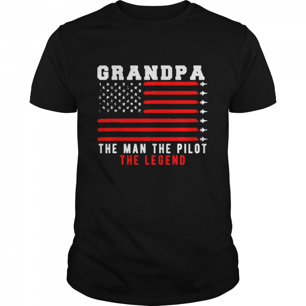American Flag Grandpa The Man The Pilot The Legend Shirt