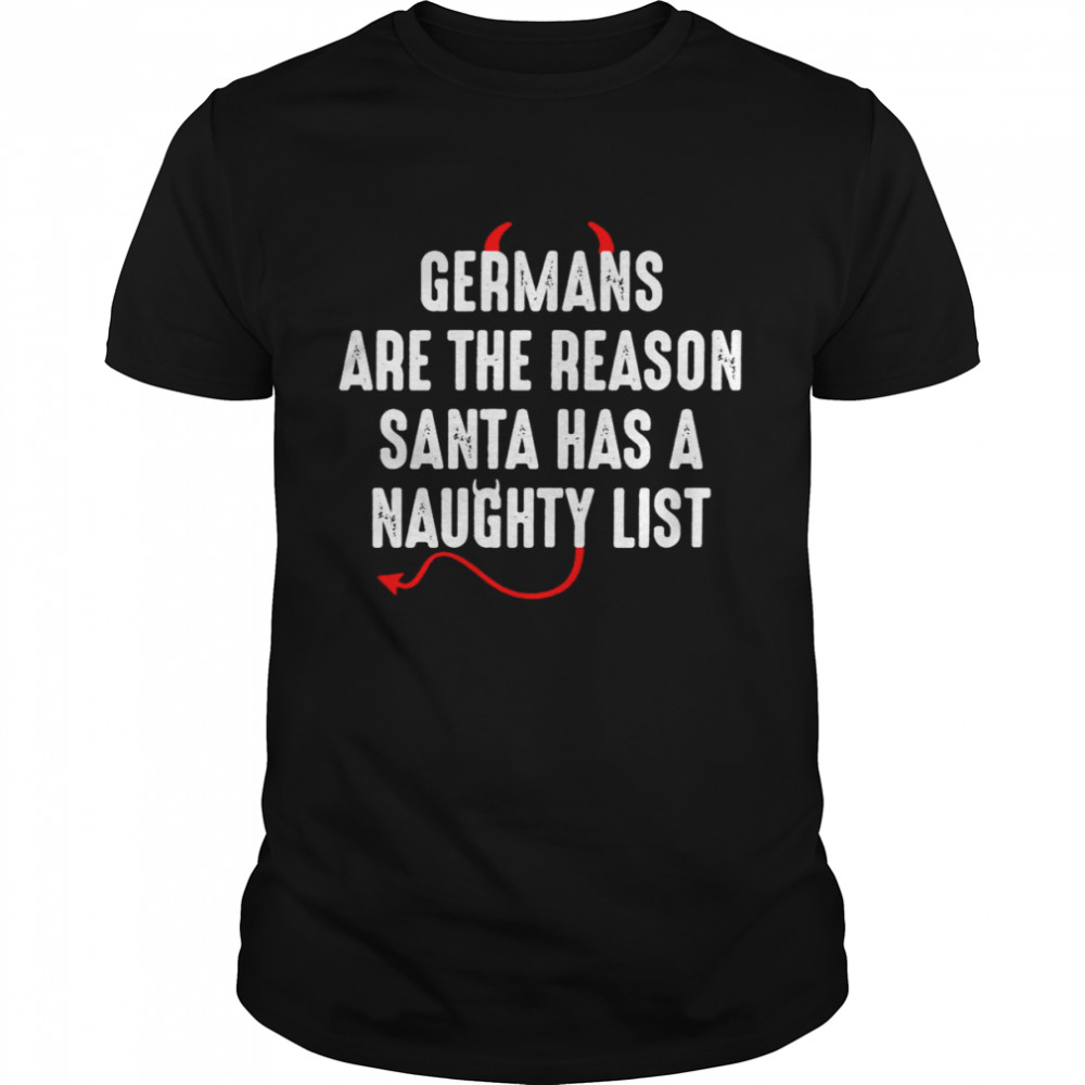 Germans Are The Reason Santa Naughty List Shirt