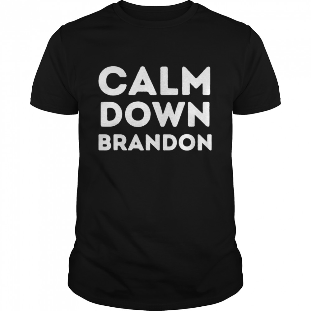 calm down Brandon shirt