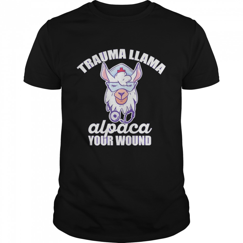 Premium trauma llama alpaca your wound er nurse shirt