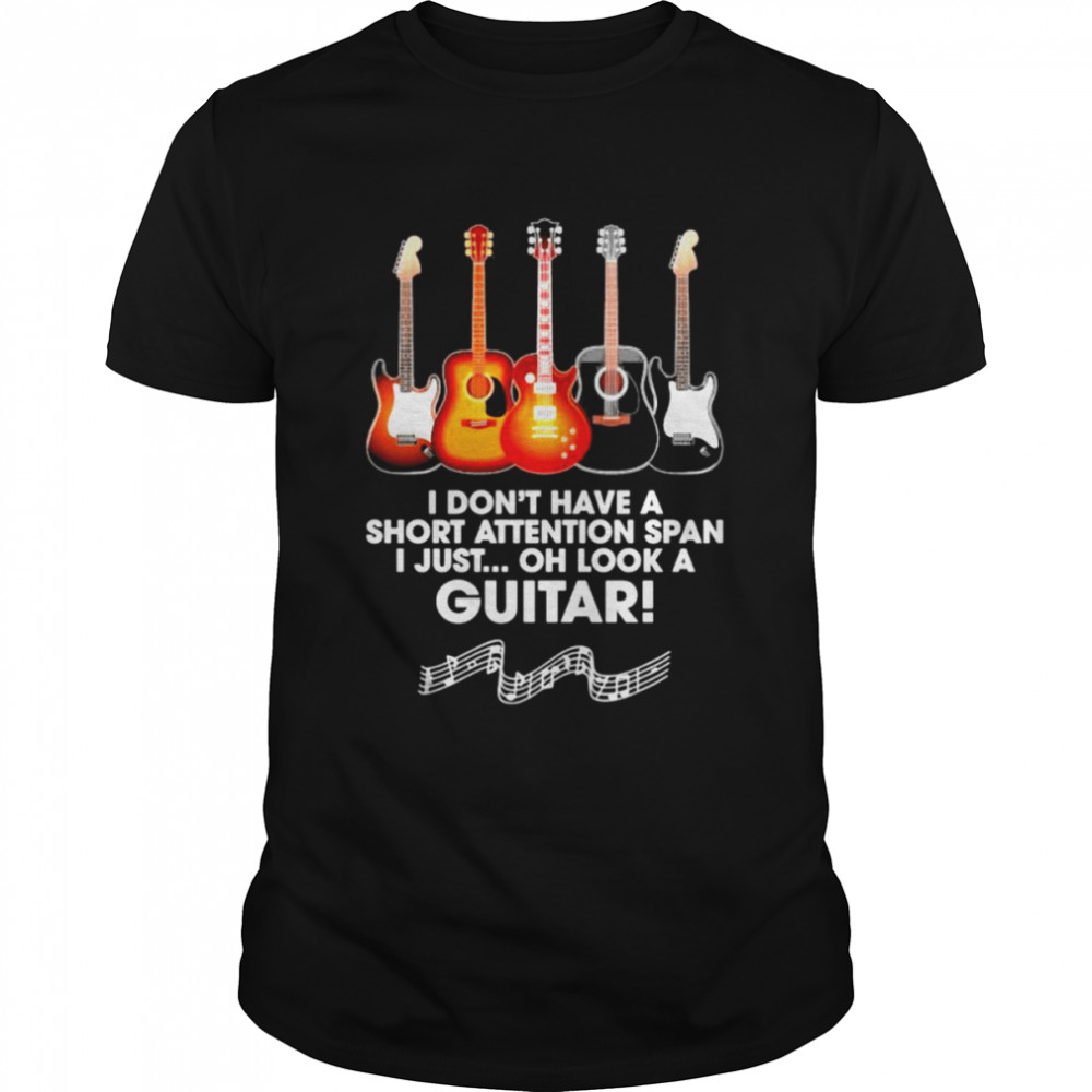 I don’t have a short attention span I just oh look a guitar shirt