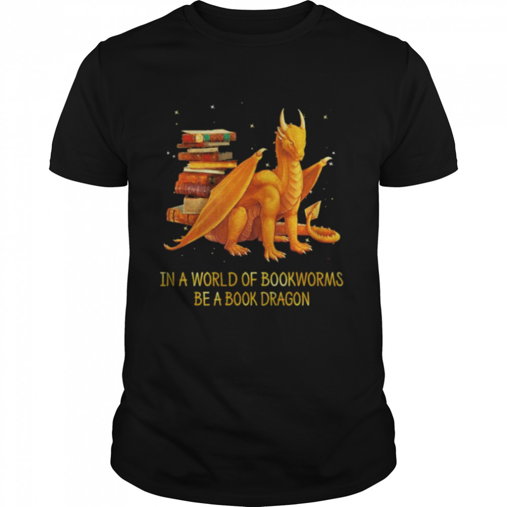 In a world of bookworms be book Dragon shirt