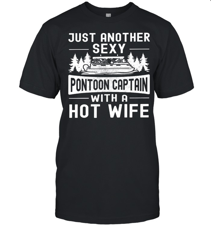 Just another sexy pontoon captain with a hot wife shirt