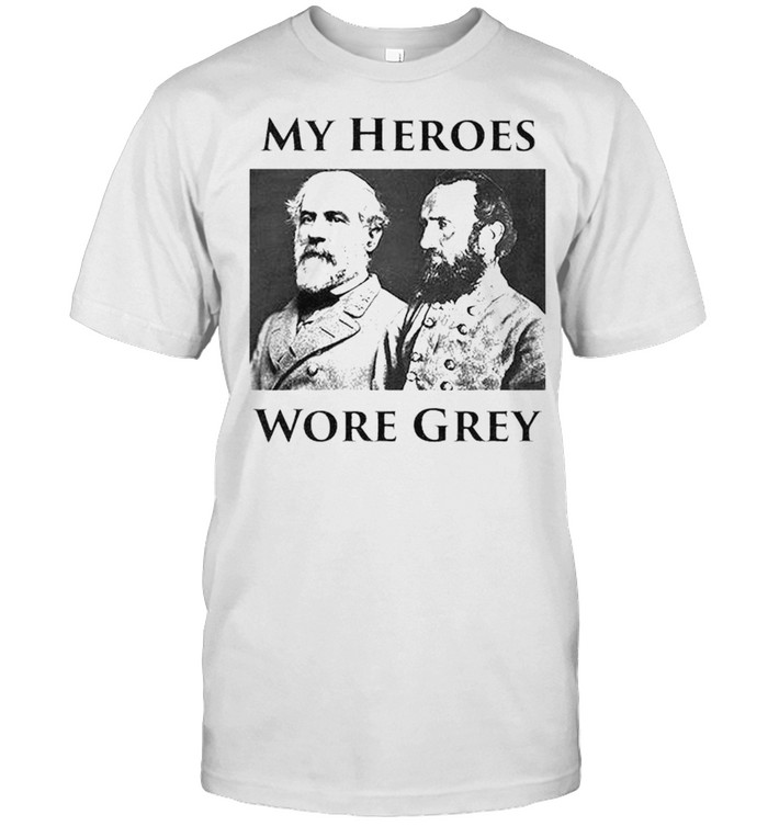 Best confederate Generals my heroes wore grey shirt