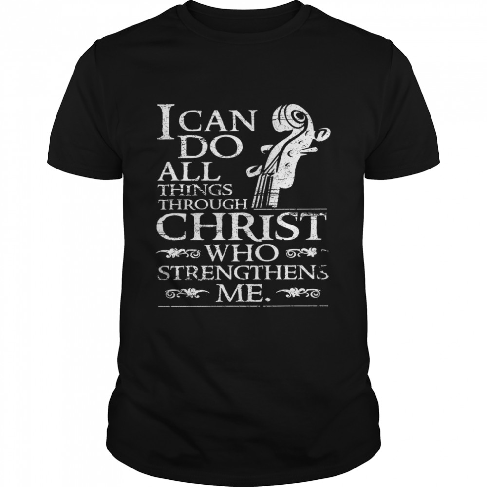 I Can Do All Things Through Christ Who Strengthens Me shirt