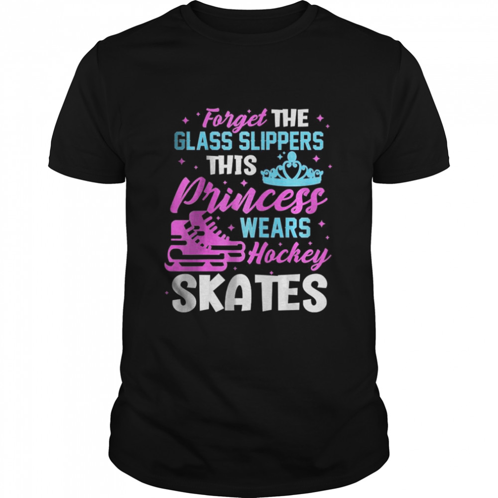 Ice Hockey Player Hockey Skates Forget The Glass Slippers T-Shirt