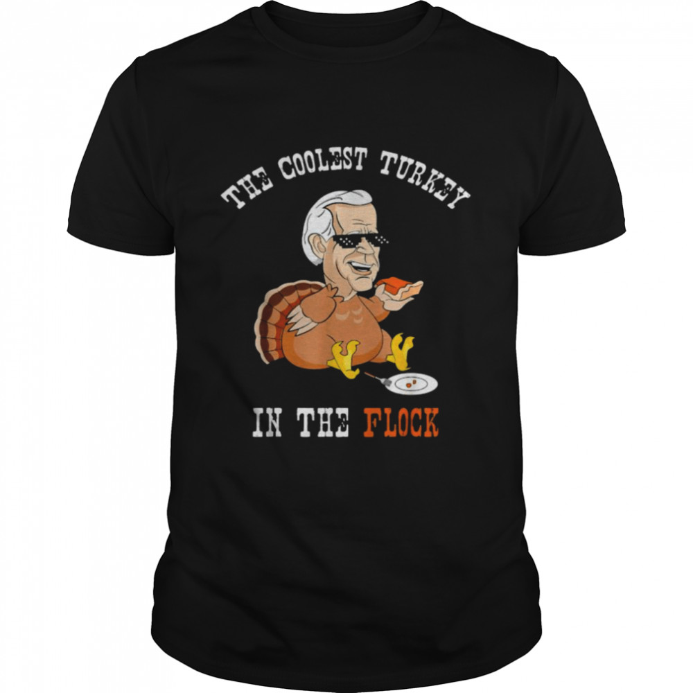 Turkey Joe Biden the coolest Turkey in the flock Thanksgiving shirt