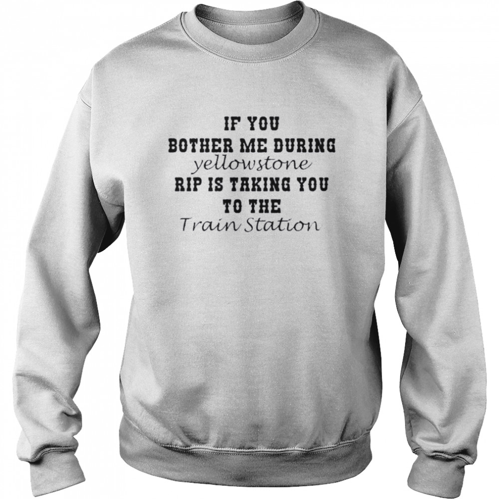It’s Time We Take A Ride To The Train Station Rip Wheeler T- Unisex Sweatshirt