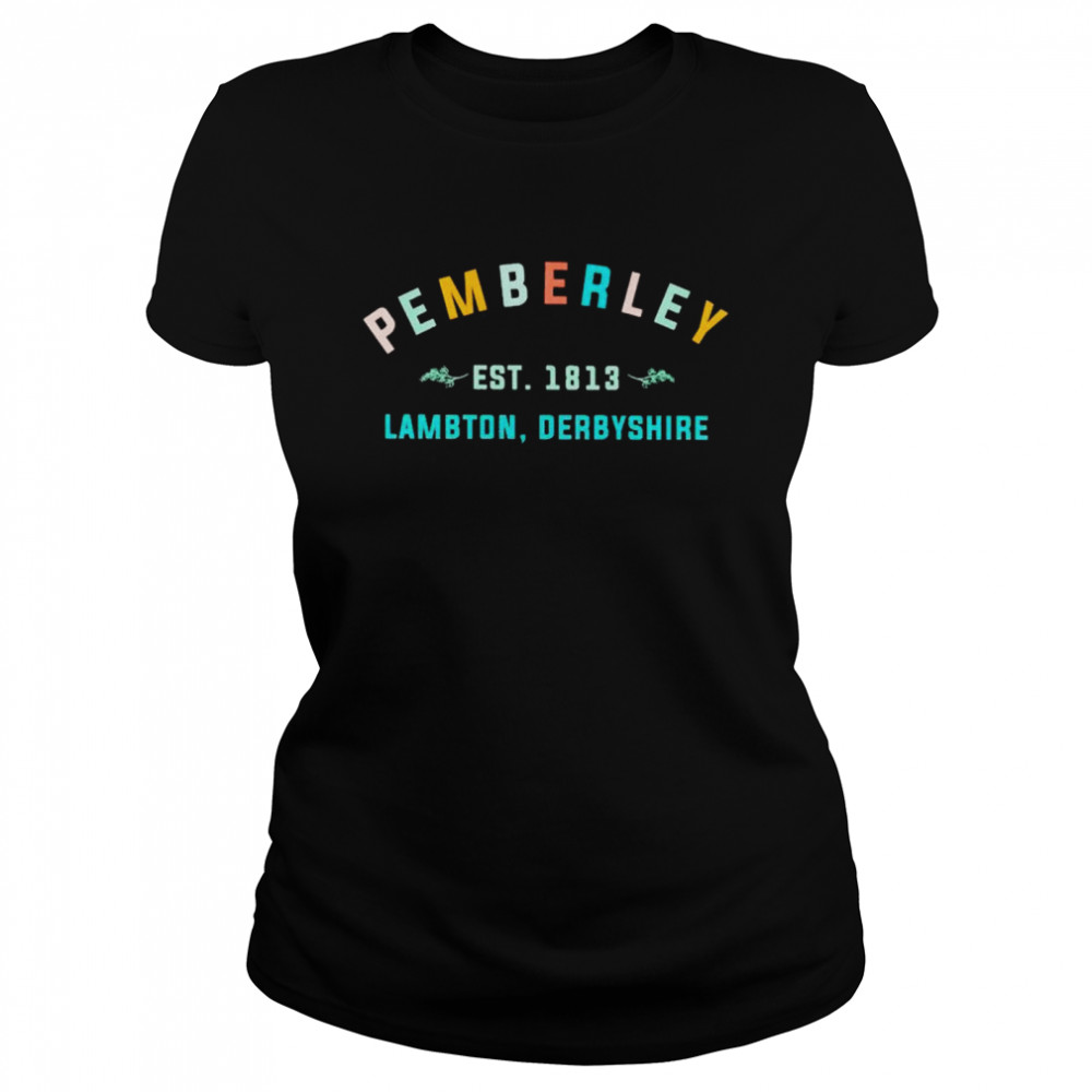 Pemberley est 1813 lambton derbyshire shirt Classic Women's T-shirt