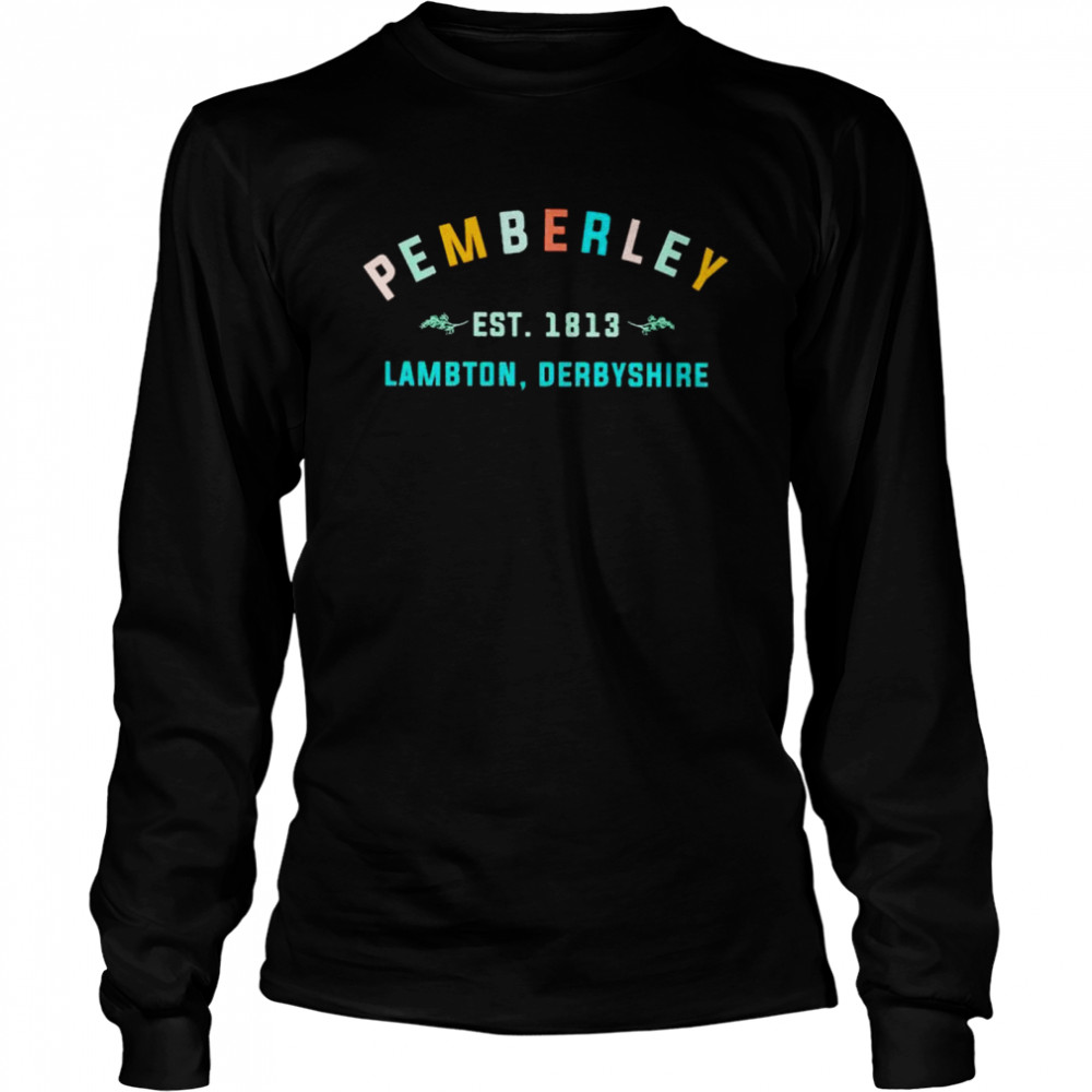 Pemberley est 1813 lambton derbyshire shirt Long Sleeved T-shirt