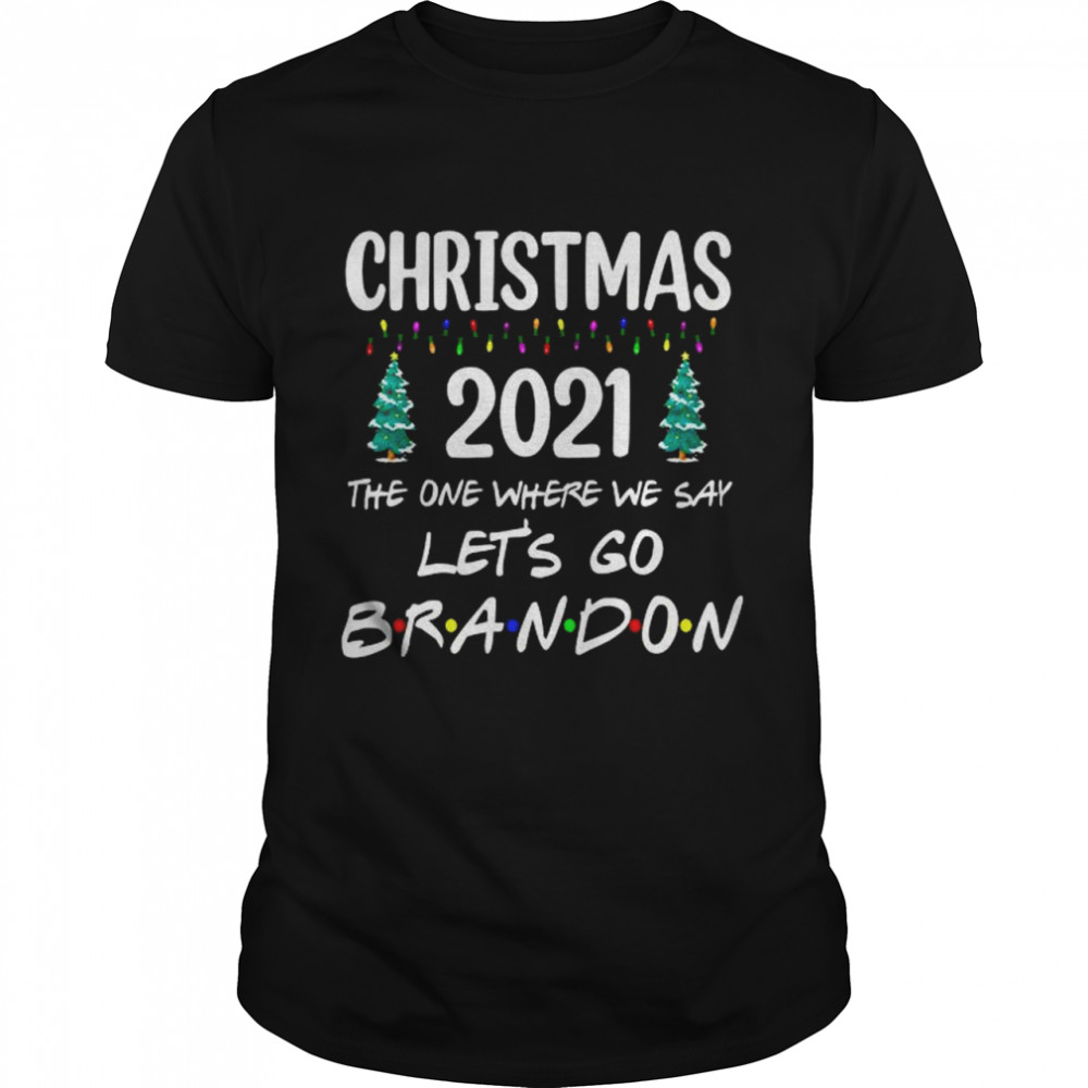 Christmas 2021 the one where we say let’s go brandon shirt