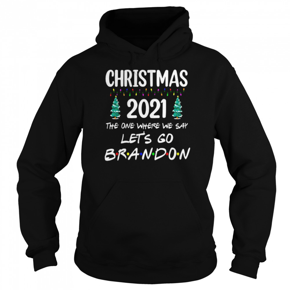 Christmas 2021 the one where we say let’s go brandon shirt Unisex Hoodie