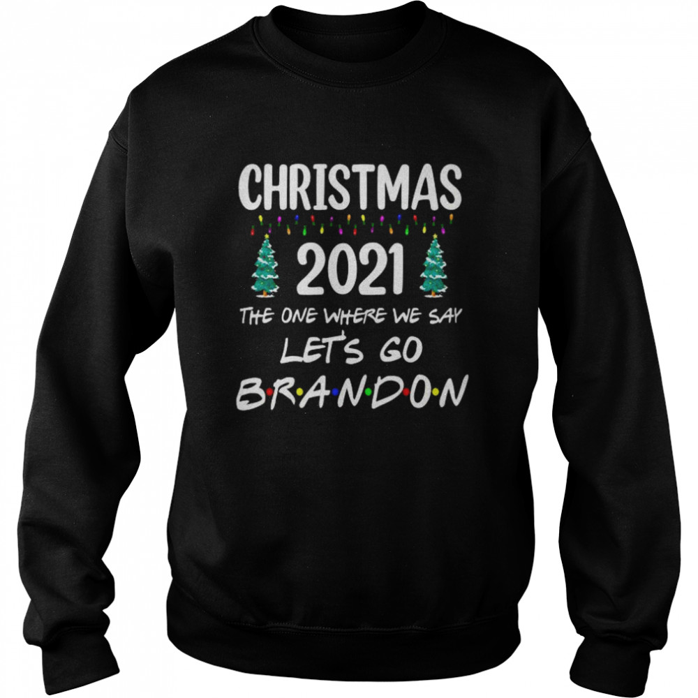 Christmas 2021 the one where we say let’s go brandon shirt Unisex Sweatshirt