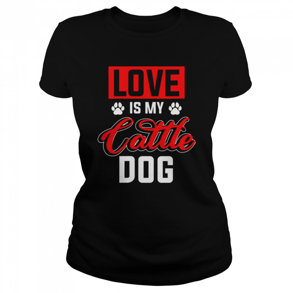 Love My Australian Cattle Dog  Classic Women's T-shirt