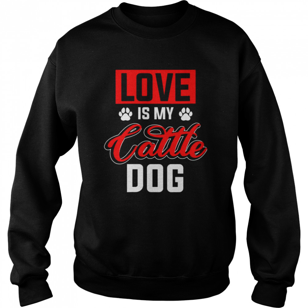 Love My Australian Cattle Dog  Unisex Sweatshirt