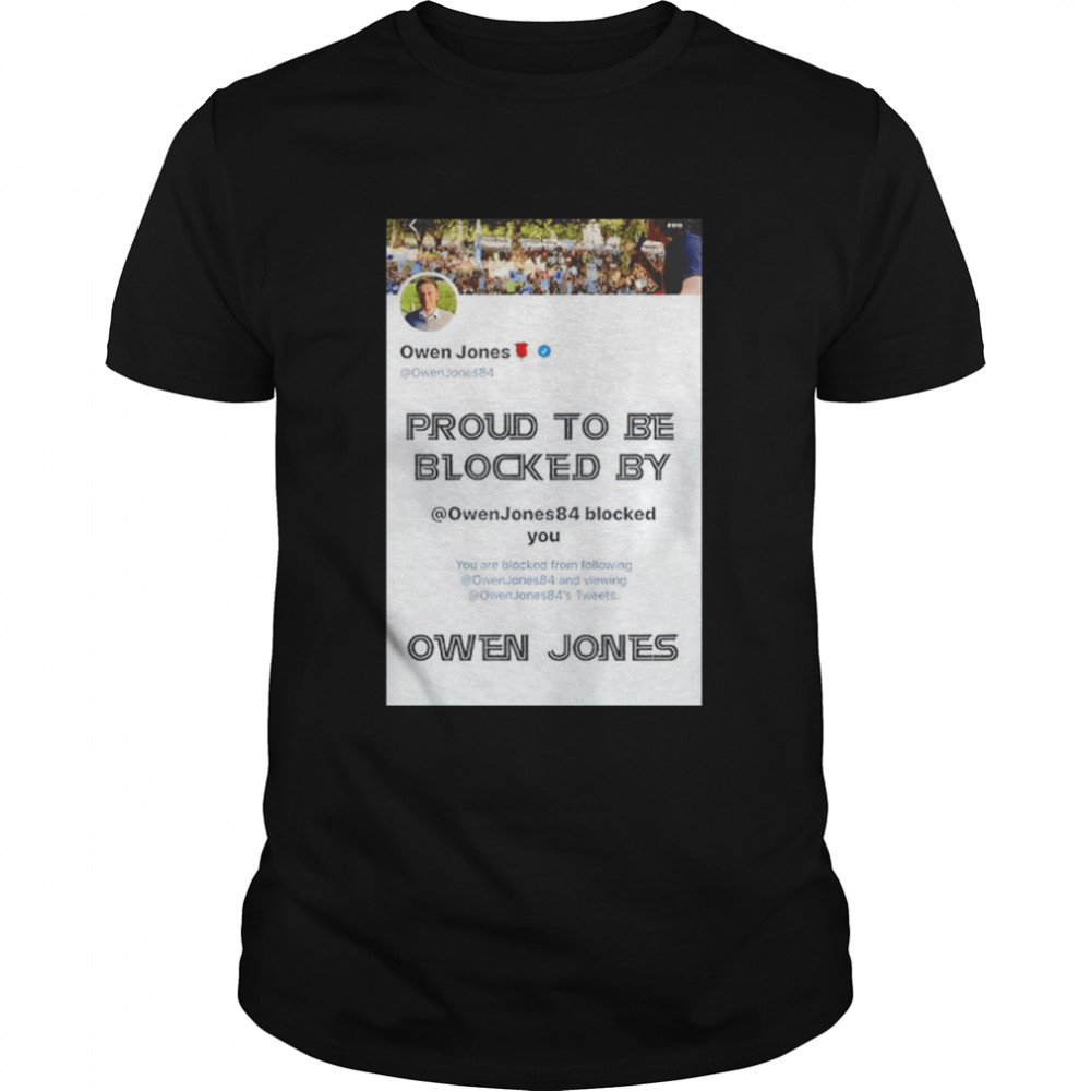 Proud To Be Blocked By Owen Jones Shirt