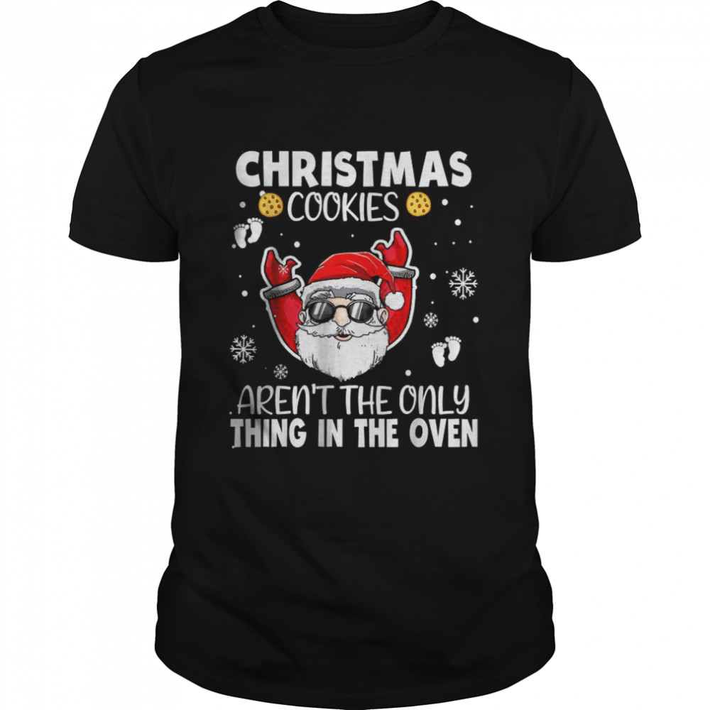 Christmas Cookies Aren’t The Only Thing The Oven T-Shirt